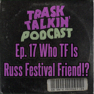 Ep. 17 Who TF Is Russ Festival Friend!?