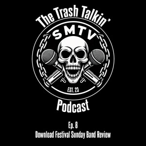 Ep. 8 Download Festival Sunday Band Review