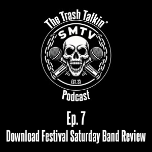 Ep. 7 Download Festival Saturday Band Review