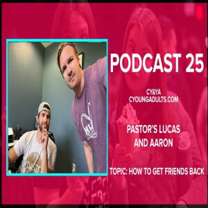 Podcast 25: How To Get Friends Back