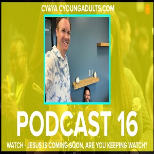 Podcast 16: WATCH - Jesus Is Coming Soon, Are You Keeping Watch?