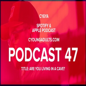 Podcast 47: Are You Living In A Cave?