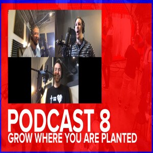 Episode 8: Grow Where You Are Planted