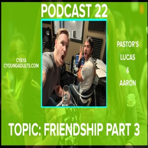 Podcast 22: Friendship Part 3