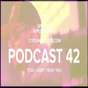 Podcast 42: I Don’t Trust You