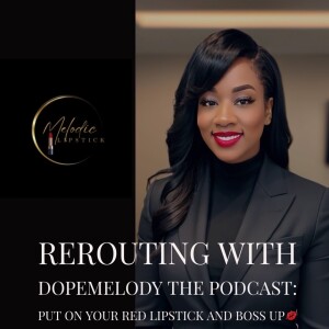 Introduction to Rerouting with Dopemelody The Podcast: Put on your red lipstick like a boss