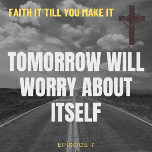 #7 - Tomorrow Will Worry About Itself