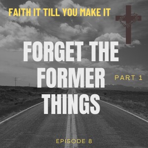 #8 - Forget The Former Things