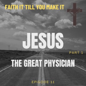 #11 - Jesus, The Great Physician - Part 1