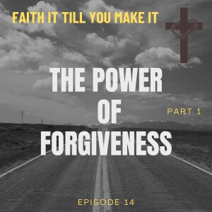 #14 - The Power Of Forgiveness - Part 1