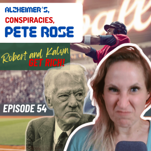 Alzheimer’s, Mountain Dew Conspiracies and Pete Rose| Funny Podcast With Robert and Kalyn | GET RICH