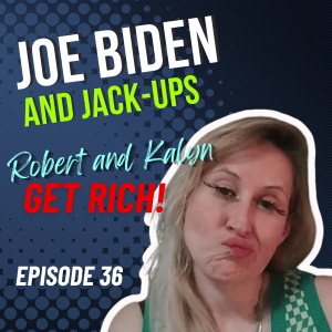 Laugh Your Assets Off | Joe Biden and Jack-ups | Ep-36 | Robert and Kalyn GET RICH