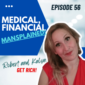 Our Best Medical and Financial Advice, Mansplained! | Robert and Kalyn GET RICH Comedy Podcast | Ep 56