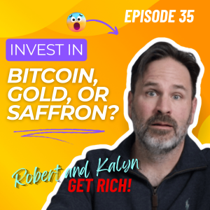 Laugh Your Assets Off | Positions in Bitcoin, Gold and Saffron?!? | Episode 35 | Robert and Kalyn GET RICH!