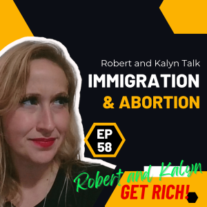 Immigration and Abortion | Robert and Kalyn | Comedy Podcast | Ep 58