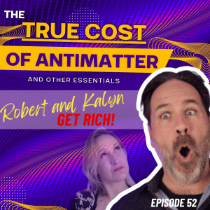 The True Cost of Essentials like Antimatter and Bribery | Funny Podcast With Robert and Kalyn