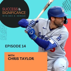 Episode 14: Pursuing your passion and prioritizing significance with Chris Taylor of the LA Dodgers