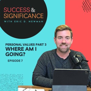 Episode 7: Personal Values Part 3: Where am I going?