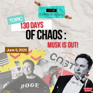 130 Days of Chaos: Musk is Out! (Audio)