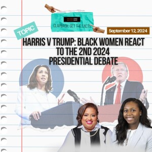 Harris v Trump: Black Women React to the 2nd 2024  Presidential Debate (Audio)