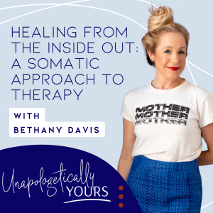 Healing from the Inside Out: A Somatic Approach to Therapy with Bethany Davis