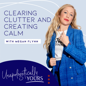 Clearing Clutter and Creating Calm with Megan Flynn