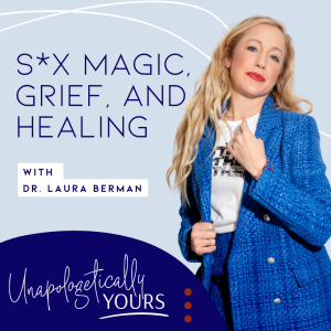 S*x Magic, Grief, and Healing with Dr. Laura Berman