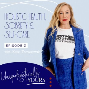 Holistic Health, Sobriety and Self-Care with Katie Tomaszewski