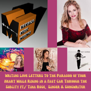 Writing Love Letters to the Paragon of Your Heart While Riding in a Fast Car Through the Subcity ft/ Tina Rose, Singer & Songwriter