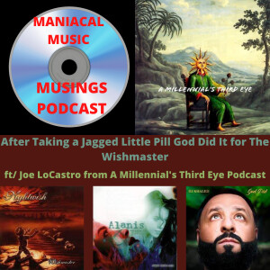 After Taking a Jagged Little Pill God Did It for The Wishmaster ft/ Joe LoCastro from A Millennial’s Third Eye Podcast