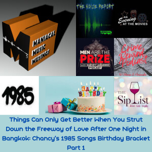 Things Can Only Get Better When You Strut Down the Freeway of Love After One Night in Bangkok: Chancy’s 1985 Songs Birthday Bracket Part 1