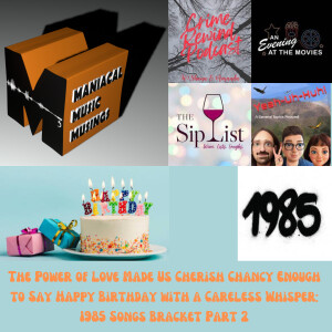The Power of Love Made Us Cherish Chancy Enough to Say Happy Birthday with a Careless Whisper: 1985 Songs Bracket Part 2