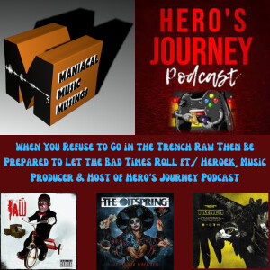 When You Refuse to Go in the Trench Raw Then Be Prepared to Let the Bad Times Roll ft/ Heroek, Music Producer & Host of Hero’s Journey Podcast