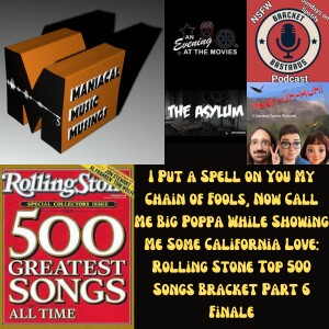 I Put a Spell on You My Chain of Fools, Now Call Me Big Poppa While Showing Me Some California Love: Rolling Stone Top 500 Songs Bracket Part 6 Finale