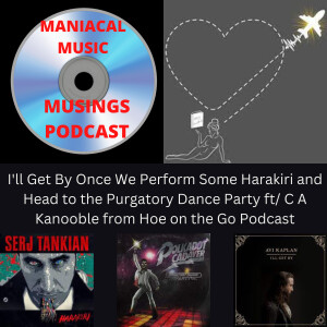 I’ll Get By Once We Perform Some Harakiri and Head to the Purgatory Dance Party ft/ C A Kanooble from Hoe on the Go Podcast