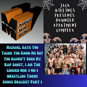 Michael Says You Think You Know Me But You Haven’t Seen My Rap Sheet, I Am The Chosen One: 1-On-1 Wrestling Theme Songs Bracket Part 1