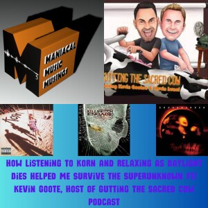 How Listening to Korn and Relaxing As Daylight Dies Helped Me Survive the Superunknown Ft/ Kevin Goote, Host of Gutting the Sacred Cow Podcast