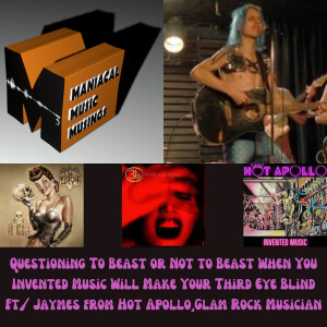 Questioning To Beast or Not to Beast When You Invented Music Will Make Your Third Eye Blind Ft/ Jaymes from Hot Apollo,Glam Rock Musician