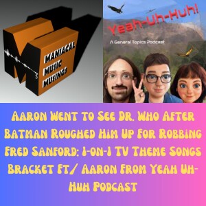 Aaron Went to See Dr. Who After Batman Roughed Him Up For Robbing Fred Sanford: 1-on-1 TV Theme Songs Bracket Ft/ Aaron From Yeah Uh-Huh Podcast
