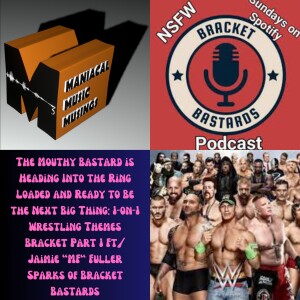 The Mouthy Bastard is Heading Into the Ring Loaded and Ready to Be the Next Big Thing: 1-on-1 Wrestling Themes Bracket Part 1 Ft/ Jaimie ”MF” Fuller S...