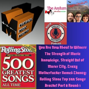 You Are Now About to Witness The Strength of Music Knowledge, Straight Out of Muser City, Crazy Motherfucker Named Chancy: Rolling Stone Top 500 Songs...