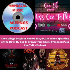 The College Dropout knows Eazy-Duz-It When Speaking of the Devil ft/ Cee El Brown from Cee El Presents: Puss Cee Talks Podcast