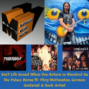 Ain’t Life Grand When You Return in Bloodred As the Palace Burns ft/ Phry McDunstan, German Guitarist & Rock Artist