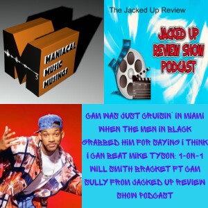Cam Was Just Cruisin' in Miami When the Men in Black Grabbed Him For Saying I Think I Can Beat Mike Tyson: 1-on-1 Will Smith Bracket Ft Cam Sully From Jacked Up Review Show Podcast