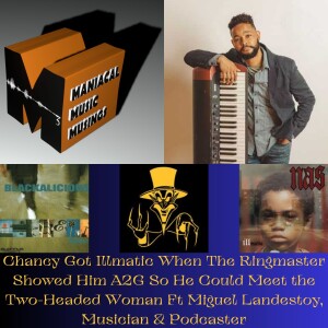 Chancy Got Illmatic When The Ringmaster Showed Him A2G So He Could Meet the Two-Headed Woman Ft Miguel Landestoy, Musician & Podcaster