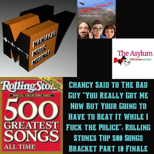 Chancy Said to The Bad Guy "You Really Got Me Now But Your Going to Have to Beat It While I Fuck the Police": Rolling Stones Top 500 Songs Bracket Part 10 Finale