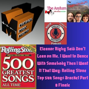 Eleanor Rigby Said Don't Lean on Me, I Want to Dance With Somebody Then I Want It That Way: Rolling Stone Top 500 Songs Bracket Part 8 Finale