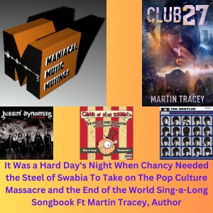 It Was a Hard Day's Night When Chancy Needed the Steel of Swabia To Take on The Pop Culture Massacre and the End of the World Sing-a-long Songbook Ft Martin Tracey, Author