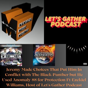 Jeremy Made Choices That Put Him In Conflict with The Black Panther but He Used Anomaly 88 for Protection Ft Ezekiel Williams, Host of Let's Gather Podcast