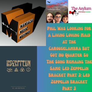 Phil Was Looking for a Living Loving Maid at the Carouselambra But Got No Quarter So The Song Remains the Same: Led Zeppelin Bracket Part 3: Led Zeppelin Bracket Part 3